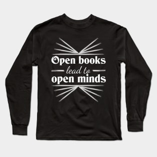 Open books lead to open minds Long Sleeve T-Shirt